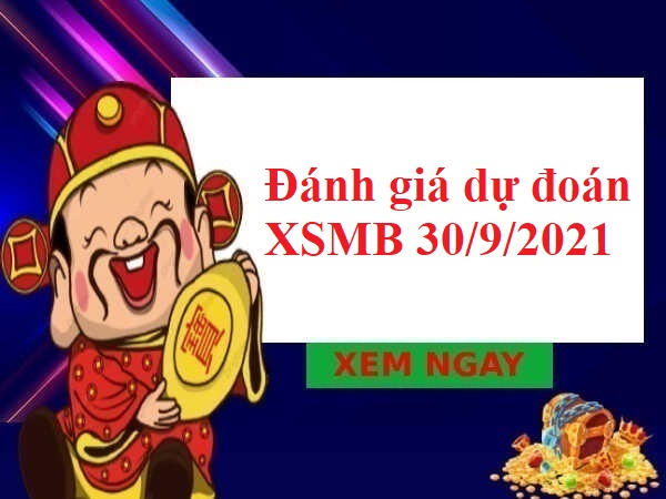 Đánh giá dự đoán KQXSMB 30/9/2021