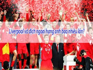 Liverpool vô địch C1 mấy lần? vào những năm nào?