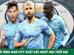 Đội hình Man City 11 cầu thủ mạnh nhất mọi thời đại