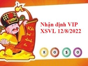 Nhận định VIP KQXSVL 12/8/2022 hôm nay