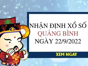 Nhận định xổ số Quảng Bình ngày 22/9/2022 thứ 5 hôm nay