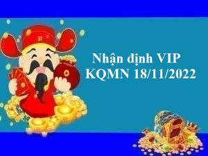 Nhận định VIP kết quả MN 18/11/2022 hôm nay