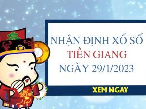 Nhận định xổ số Tiền Giang ngày 29/1/2023 chủ nhật hôm nay
