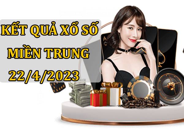 Thống kê kết quả xổ số Miền Trung ngày 22/4/2023 thứ 7 hôm nay