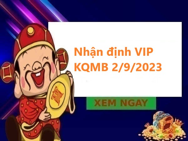 Nhận định VIP KQMB 2/9/2023 hôm nay