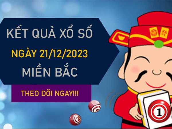 Thống kê KQXSMB 21/12/2023 thứ 5 chốt xỉu chủ số đẹp