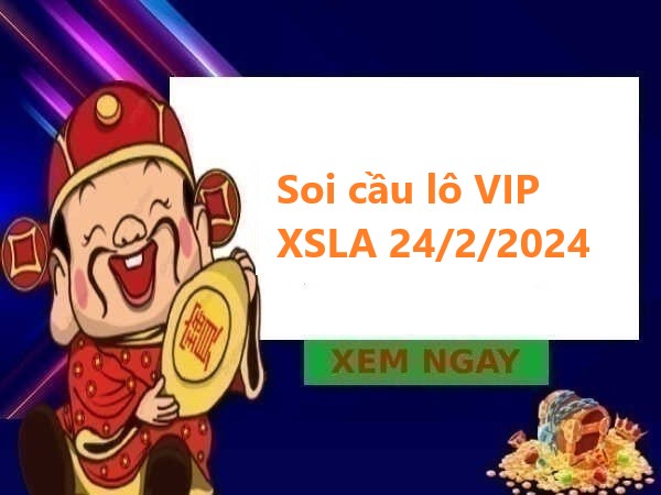 thống kê lô VIP KQXSLA 24/2/2024 thứ 7