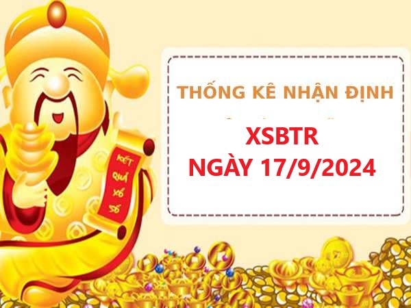 Nhận định XSBT 17/9/2024