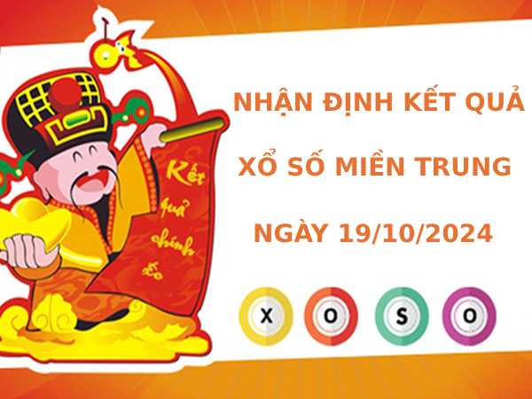 Nhận định kết quả XSMT ngày 19/10/2024 may mắn