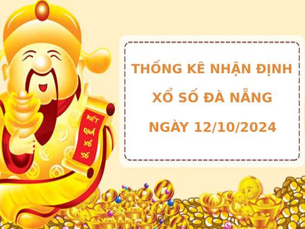 Thống kê nhận định xổ số Đà Nẵng 12/10/2024 dễ ăn