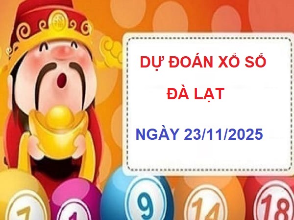 Dự đoán xổ số Đà Lạt ngày 23/11/2025