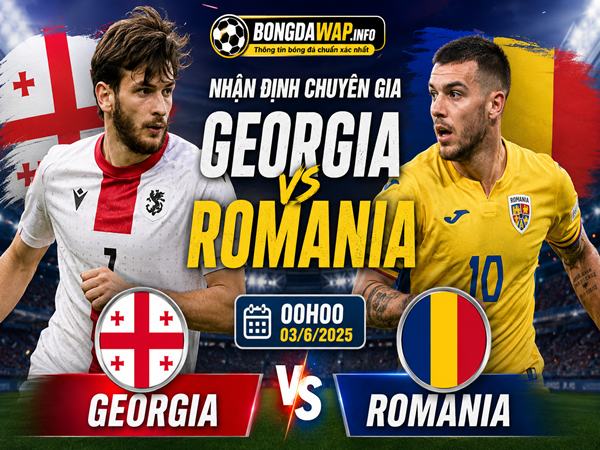 Nhận định chuyên gia Georgia gặp Romania 00h00 hôm nay