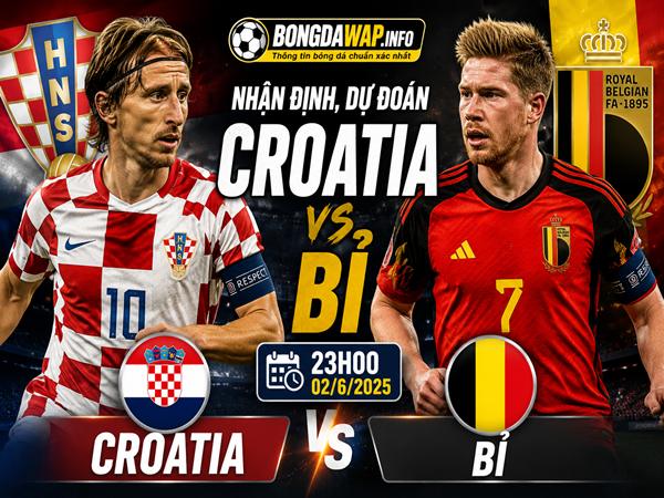 Nhận định, dự đoán Croatia vs Bỉ 23h00 hôm nay 02/6