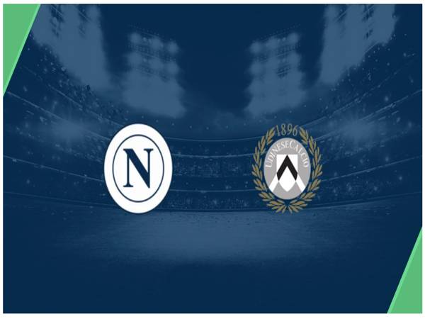 Nhận định kèo, tỷ số Napoli đấu với Udinese