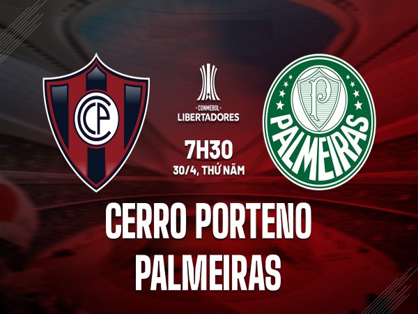 Palmeiras vs Cerro Porteno nhận định, dự đoán trước trận đêm nay Palmeiras vs Cerro Porteno nhận định, dự đoán trước trận đêm nay